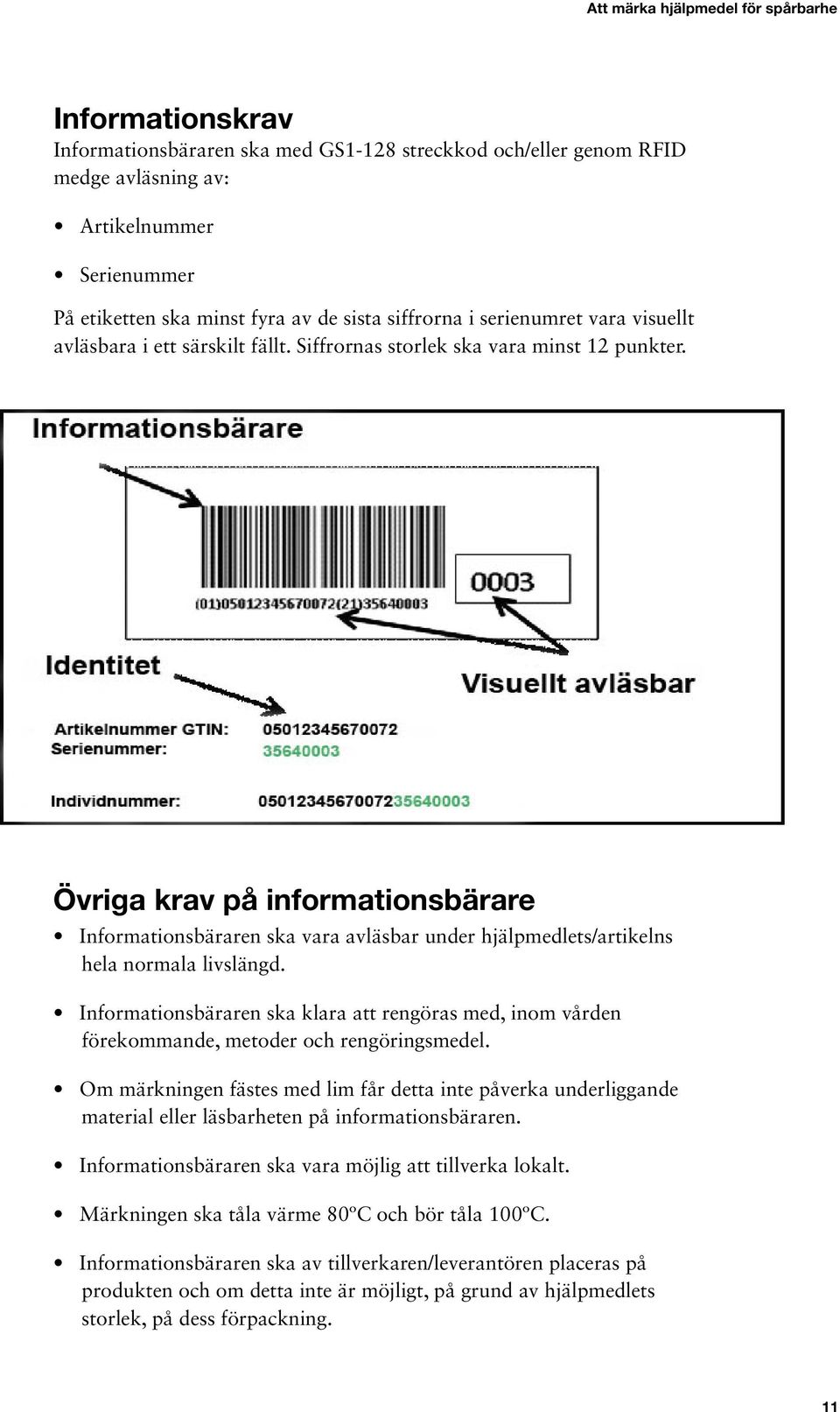 Övriga krav på informationsbärare Informationsbäraren ska vara avläsbar under hjälpmedlets/artikelns hela normala livslängd.