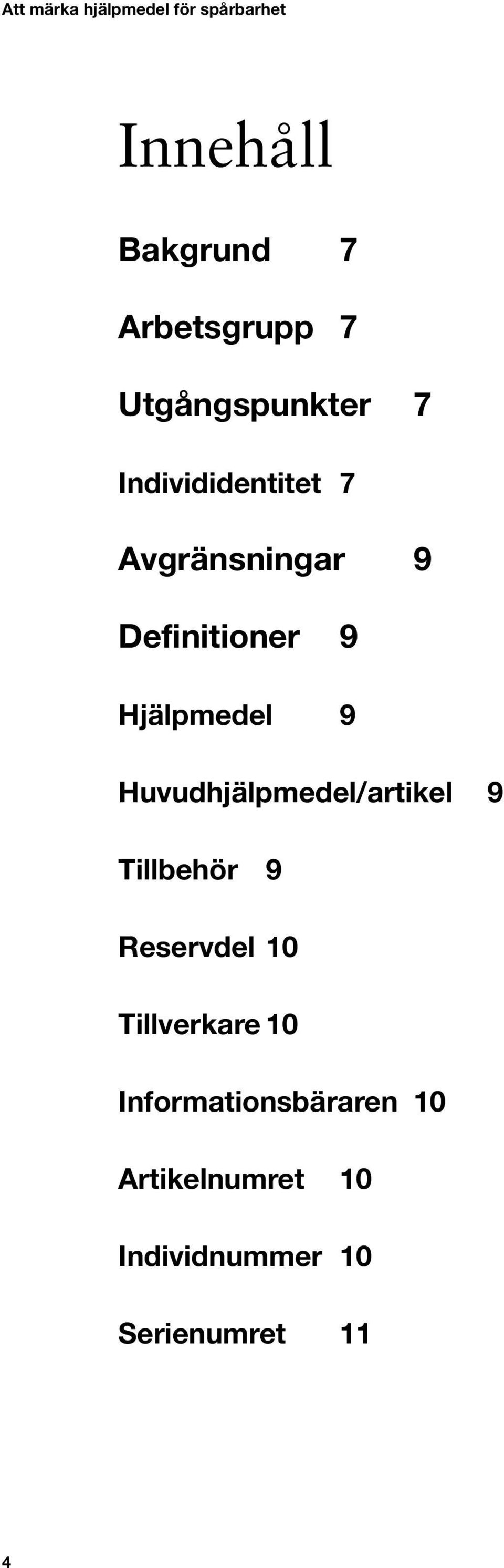 Huvudhjälpmedel/artikel 9 Tillbehör 9 Reservdel 10 Tillverkare