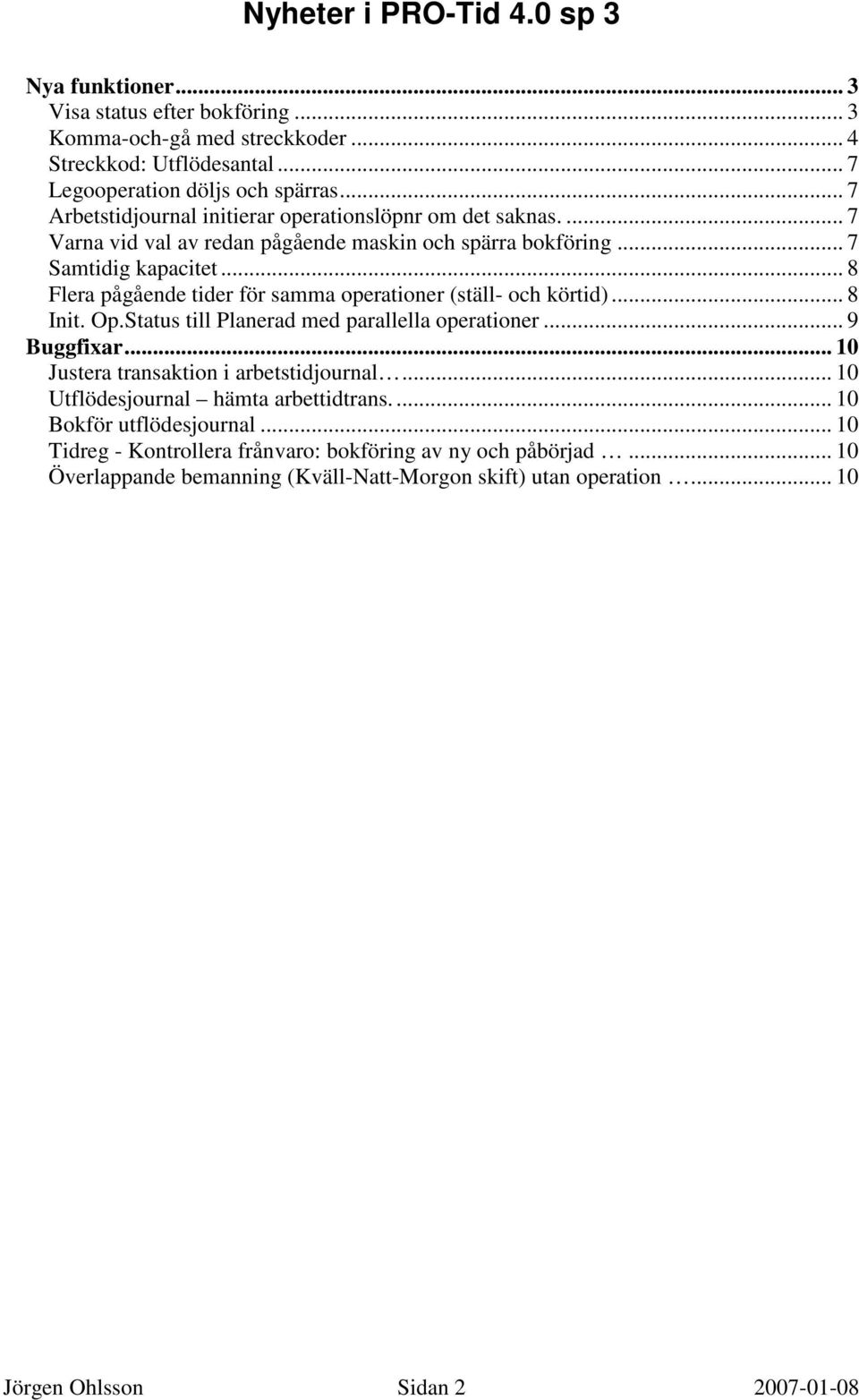 .. 8 Flera pågående tider för samma operationer (ställ- och körtid)... 8 Init. Op.Status till Planerad med parallella operationer... 9 Buggfixar.