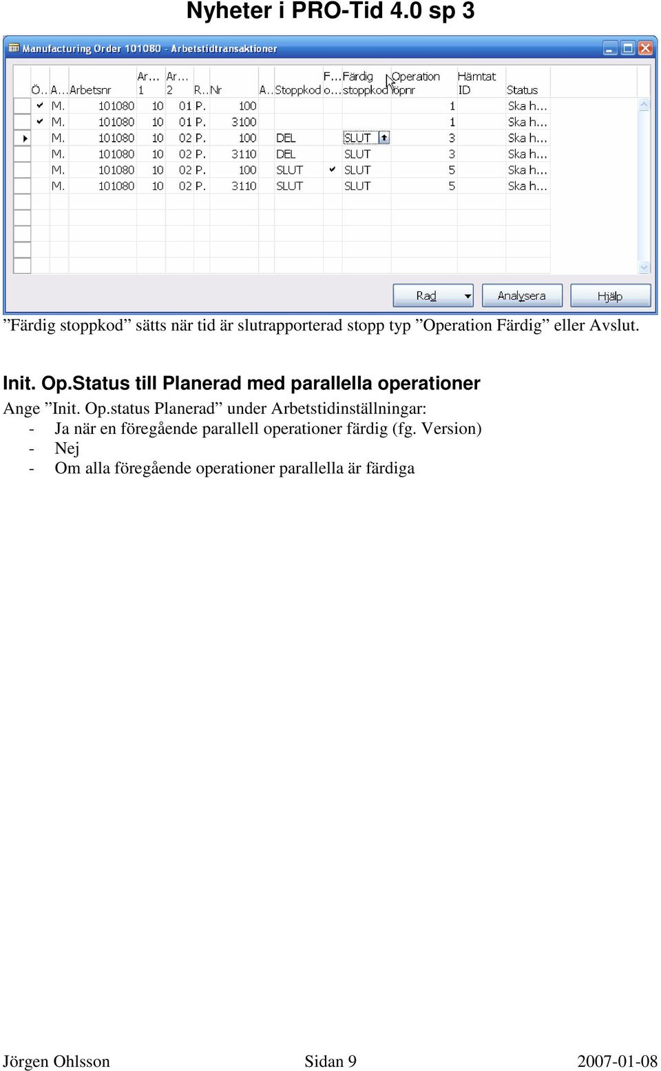 Status till Planerad med parallella operationer Ange status Planerad under