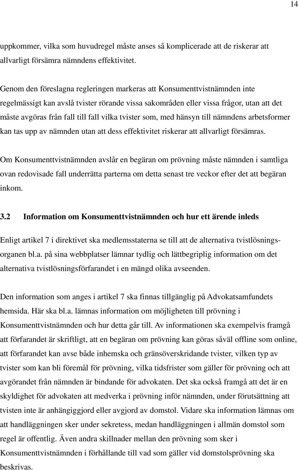 vilka tvister som, med hänsyn till nämndens arbetsformer kan tas upp av nämnden utan att dess effektivitet riskerar att allvarligt försämras.