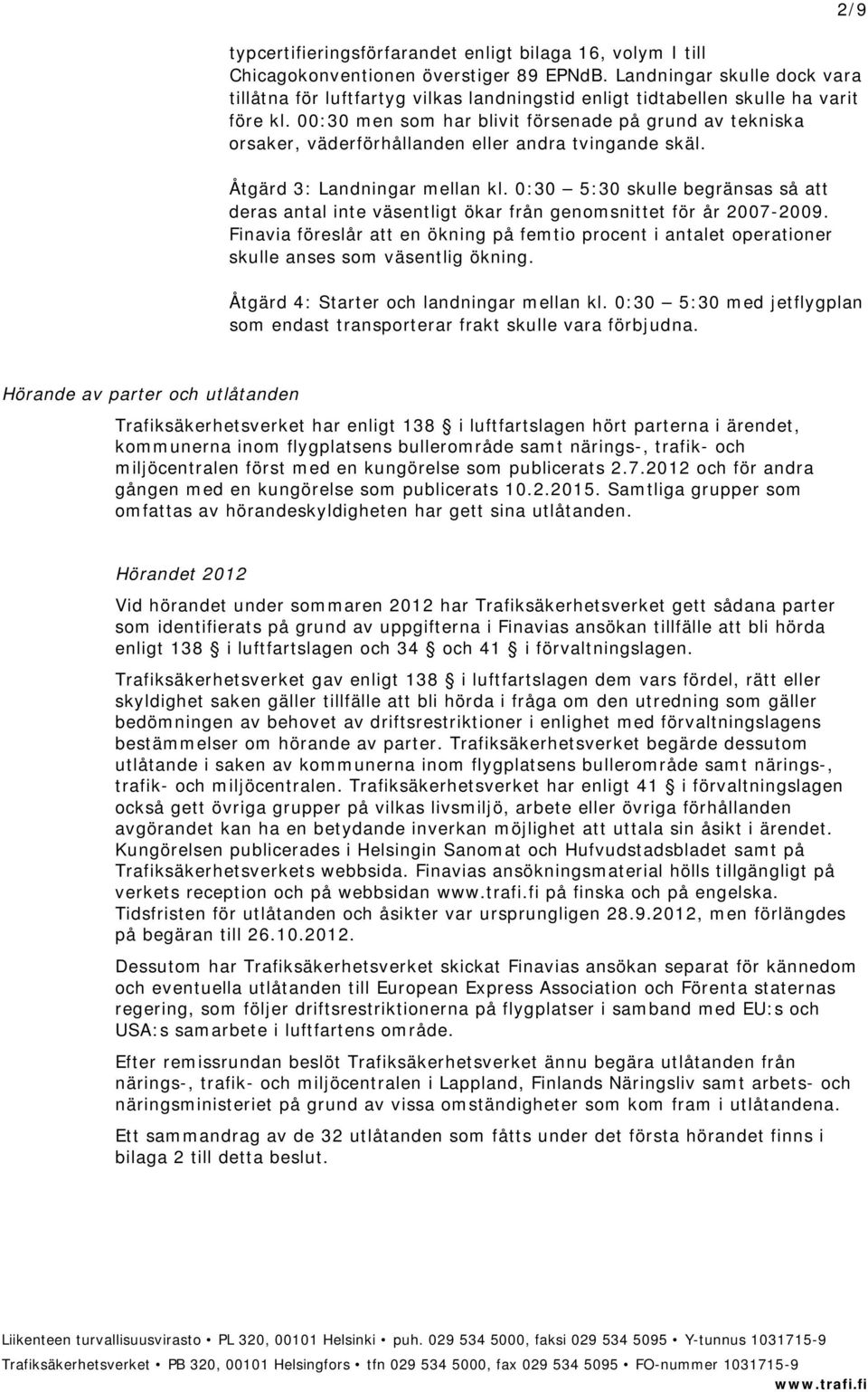 00:30 men som har blivit försenade på grund av tekniska orsaker, väderförhållanden eller andra tvingande skäl. Åtgärd 3: Landningar mellan kl.