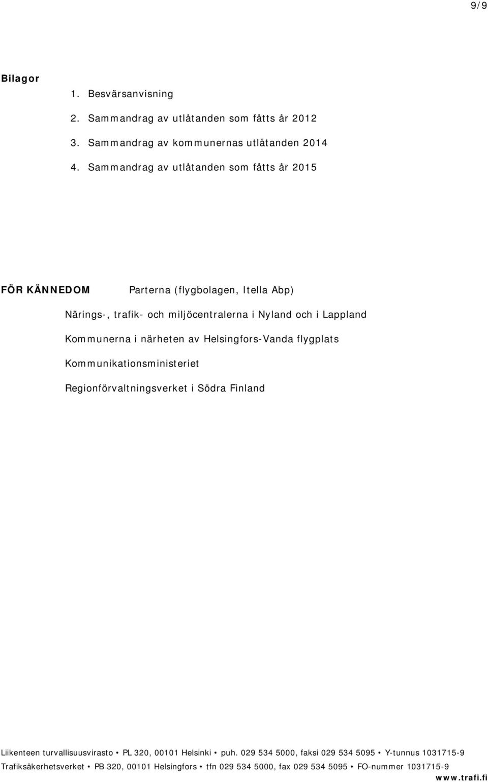 Sammandrag av utlåtanden som fåtts år 2015 FÖR KÄNNEDOM Parterna (flygbolagen, Itella Abp)