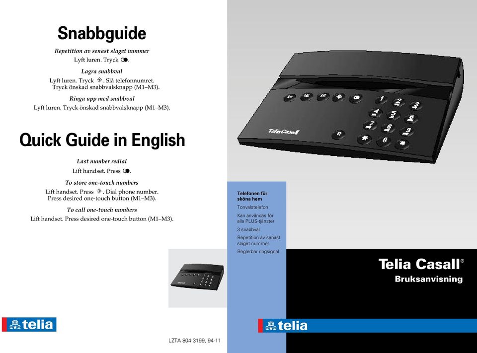 To store one-touch numbers Lift handset. Press. Dial phone number. Press desired one-touch button (M1 M3). To call one-touch numbers Lift handset.