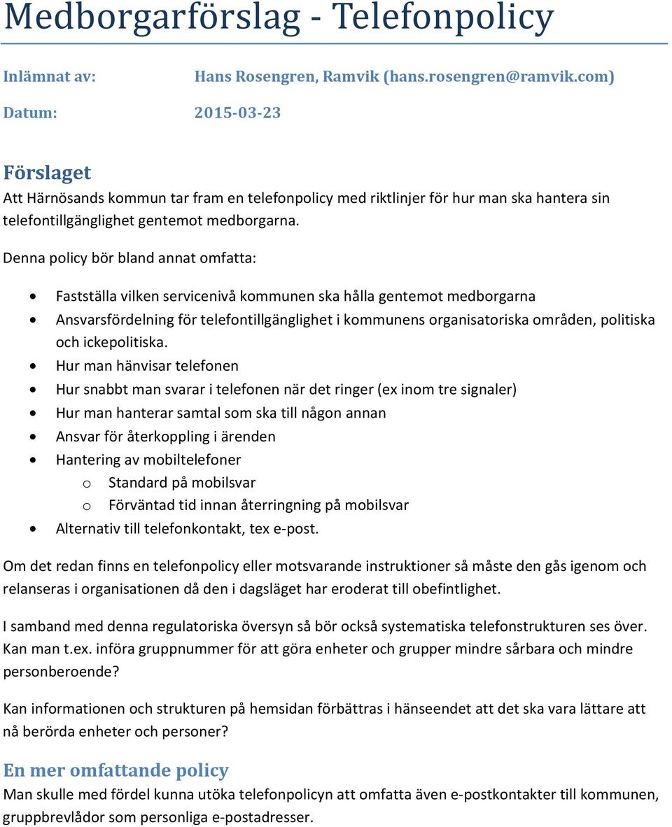 Denna policy bör bland annat omfatta: Fastställa vilken servicenivå kommunen ska hålla gentemot medborgarna Ansvarsfördelning för telefontillgänglighet i kommunens organisatoriska områden, politiska