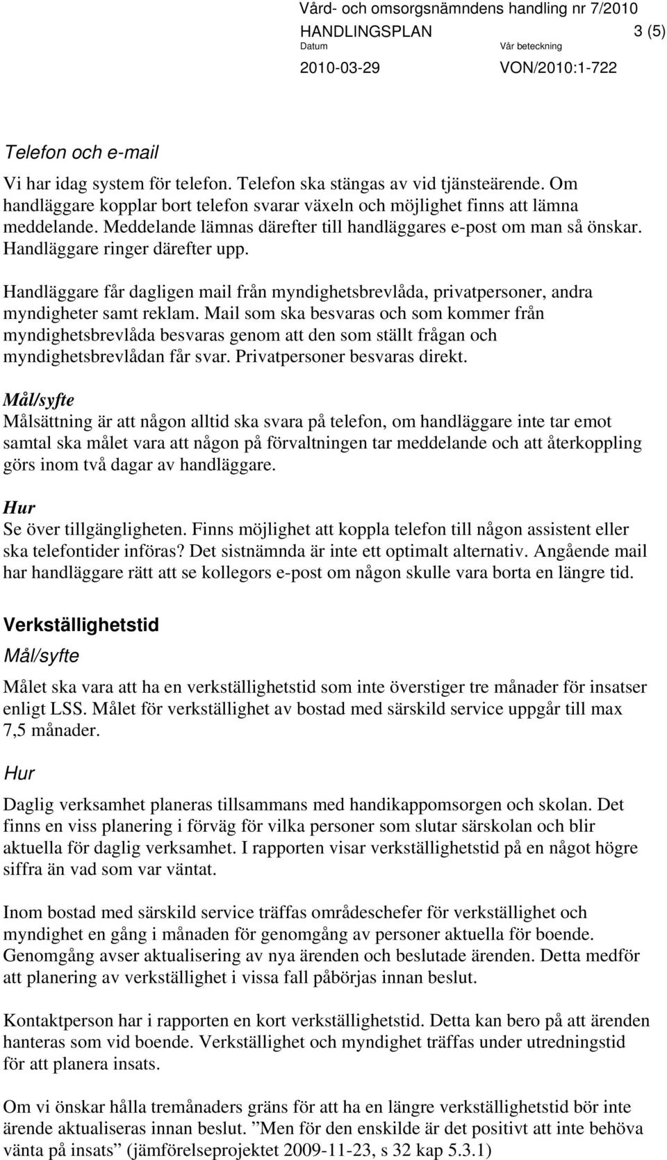 Handläggare får dagligen mail från myndighetsbrevlåda, privatpersoner, andra myndigheter samt reklam.