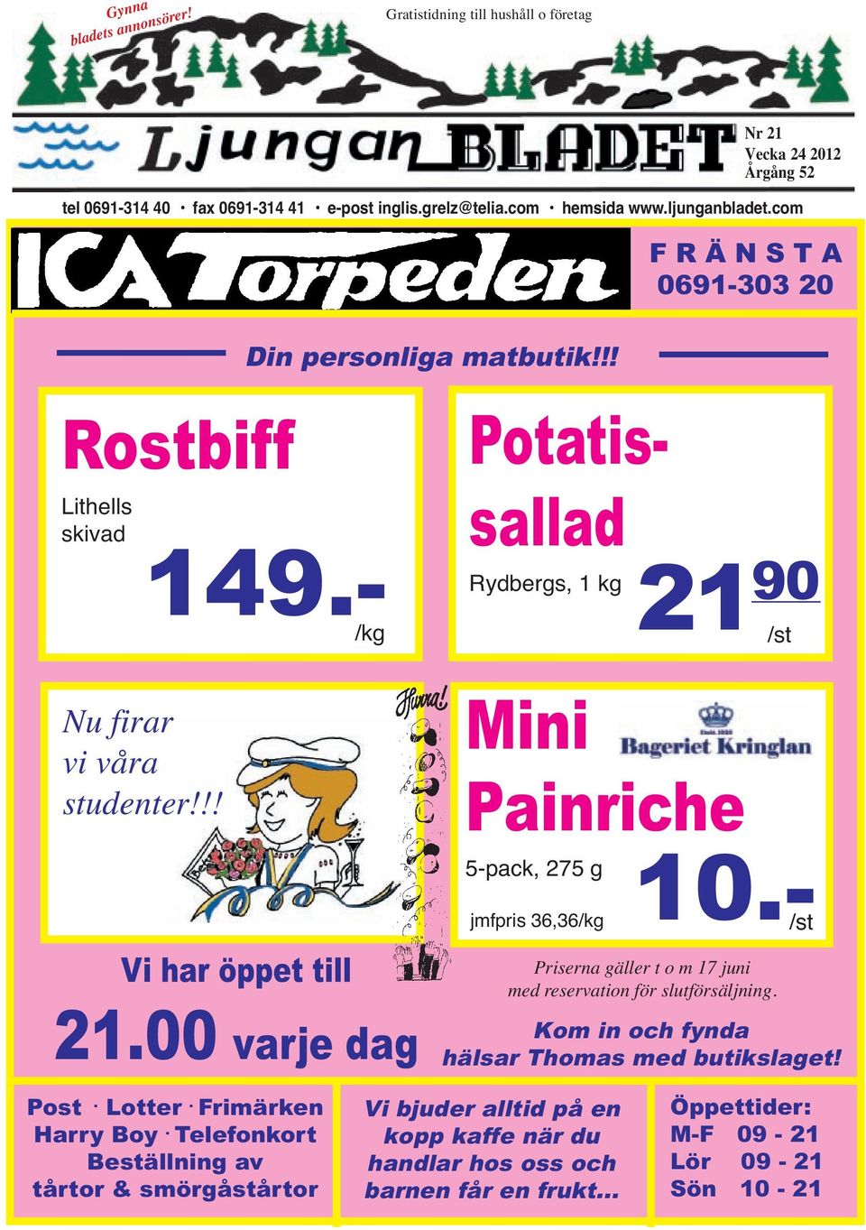 00 varje dag Potatissallad Rydbergs, 1 kg 21 Mini 90 /st Painriche 5-pack, 275 g jmfpris 36,36/kg 10.- /st Priserna gäller t o m 17 juni med reservation för slutförsäljning.