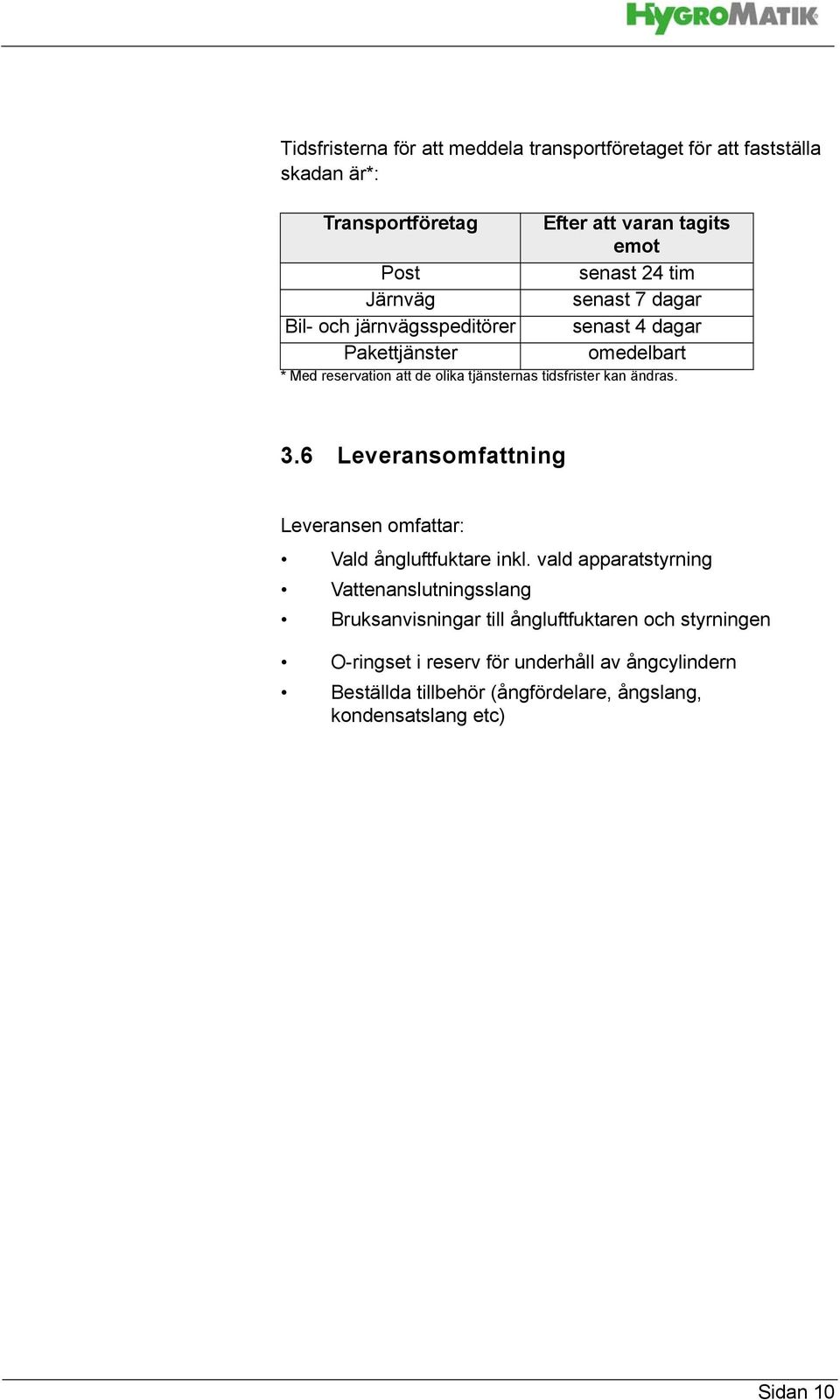 kan ändras. 3.6 Leveransomfattning Leveransen omfattar: Vald ångluftfuktare inkl.