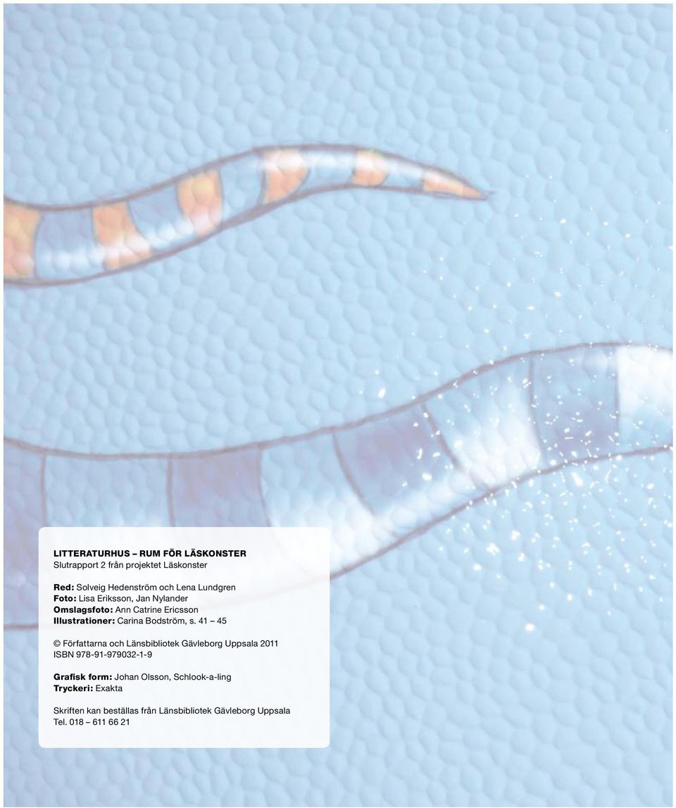 s. 41 45 Författarna och Länsbibliotek Gävleborg Uppsala 2011 ISBN 978-91-979032-1-9 Grafisk form: Johan