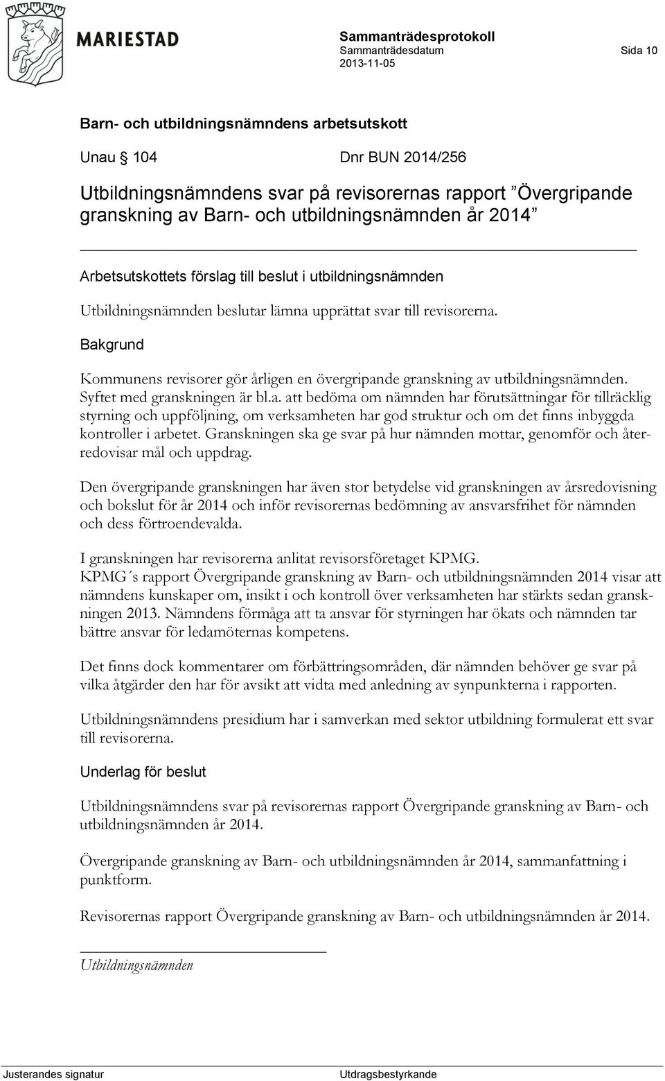 Syftet med granskningen är bl.a. att bedöma om nämnden har förutsättningar för tillräcklig styrning och uppföljning, om verksamheten har god struktur och om det finns inbyggda kontroller i arbetet.