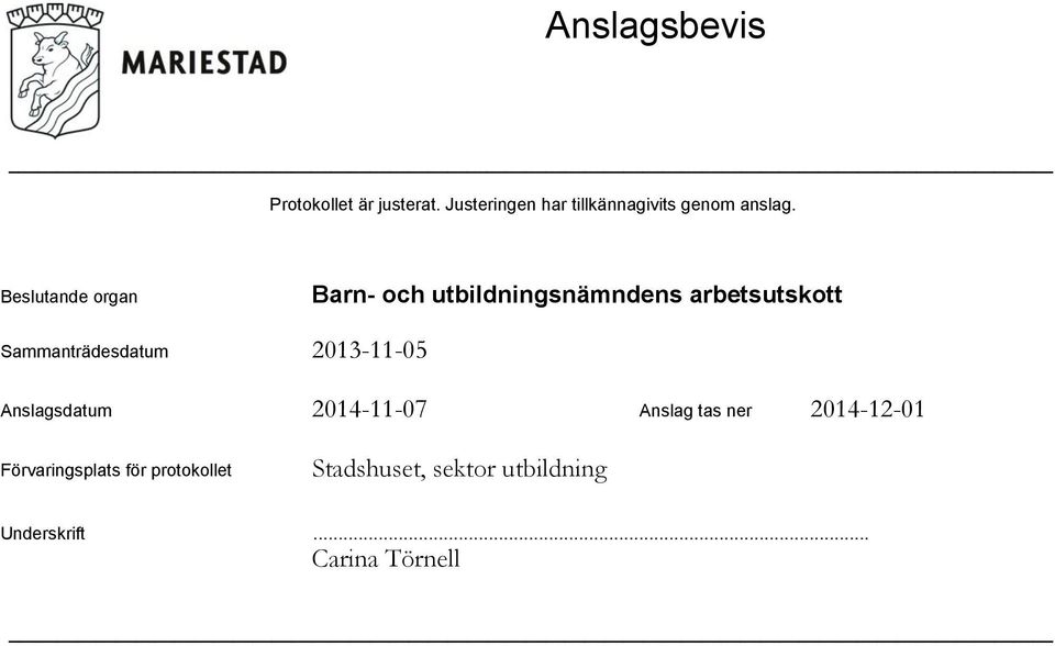 Beslutande organ Sammanträdesdatum Anslagsdatum 2014-11-07