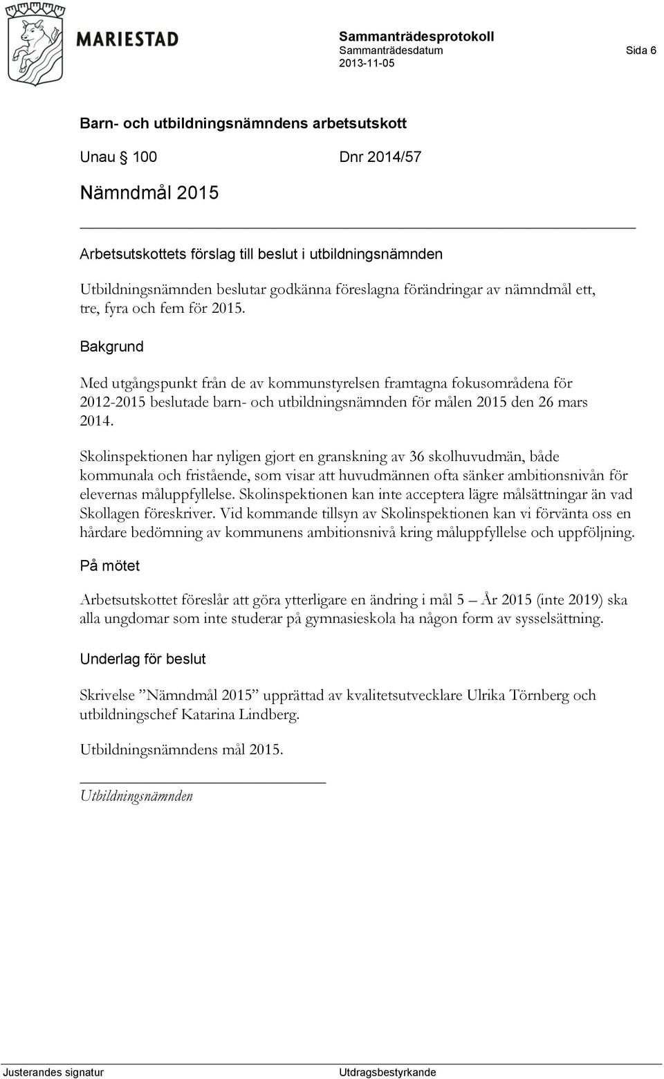 Skolinspektionen har nyligen gjort en granskning av 36 skolhuvudmän, både kommunala och fristående, som visar att huvudmännen ofta sänker ambitionsnivån för elevernas måluppfyllelse.