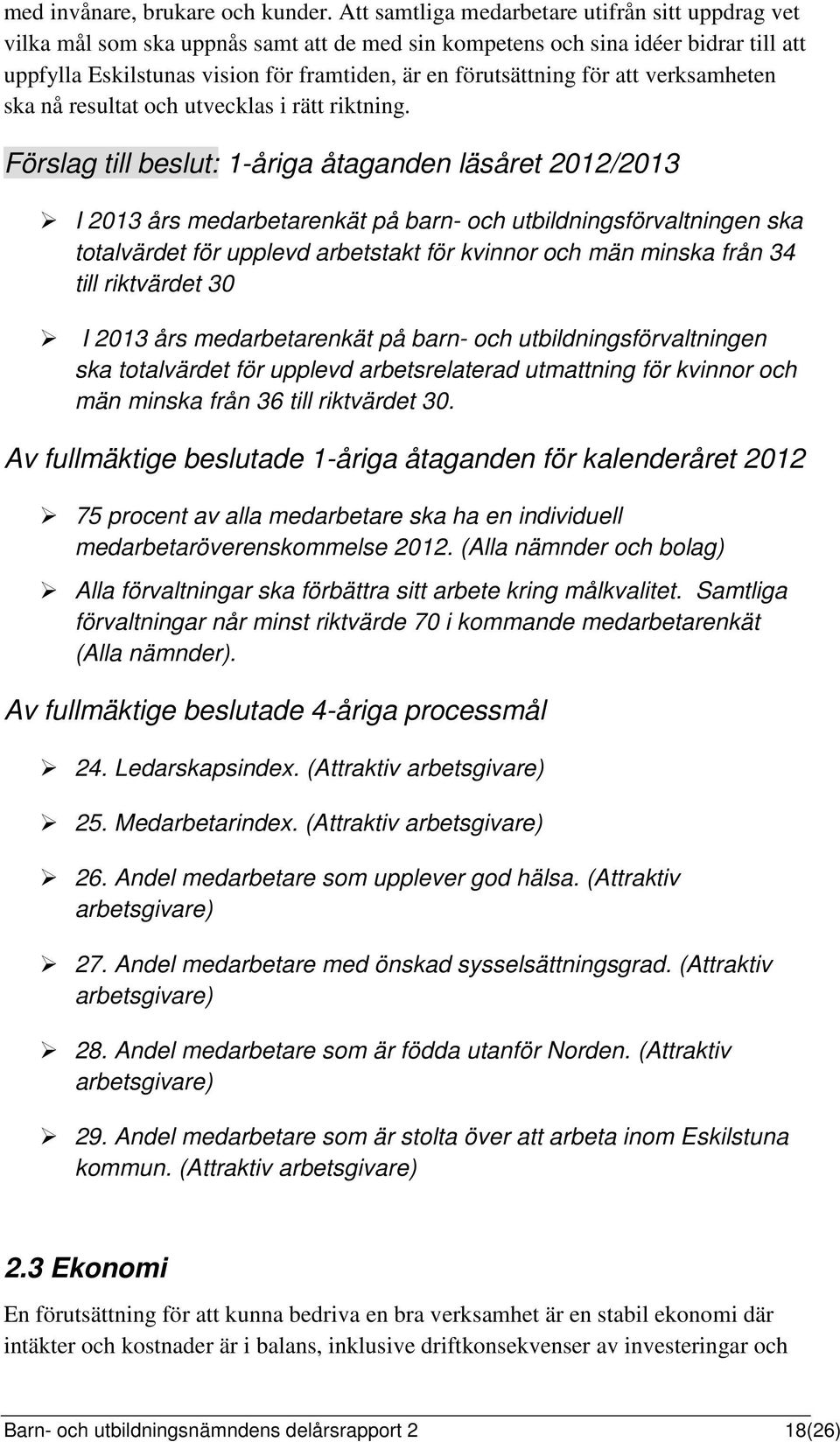 för att verksamheten ska nå resultat och utvecklas i rätt riktning.