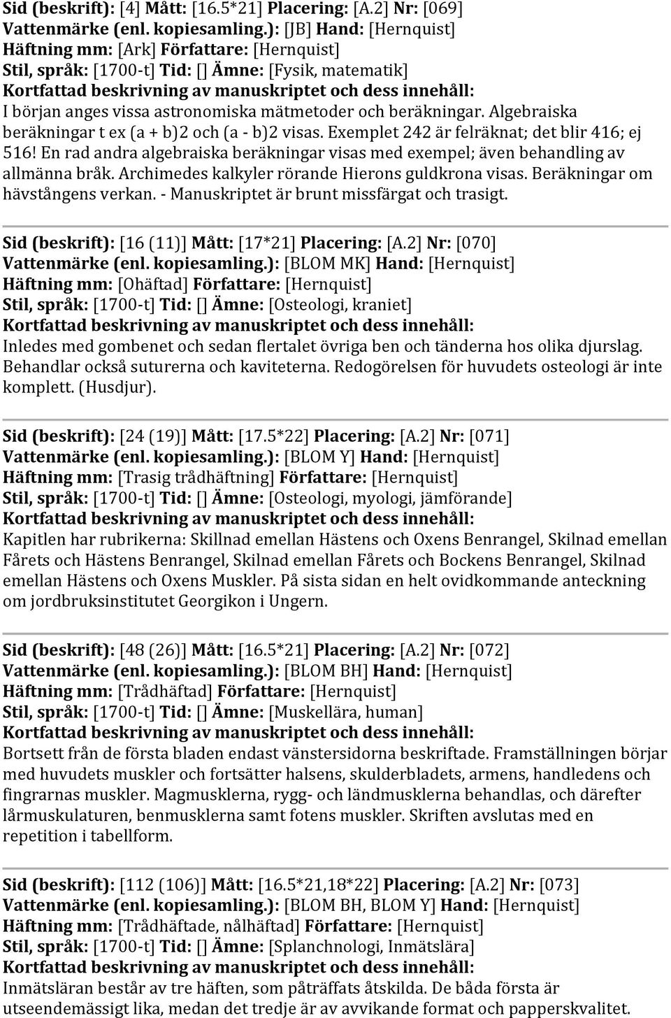 Algebraiska beräkningar t ex (a + b)2 och (a - b)2 visas. Exemplet 242 är felräknat; det blir 416; ej 516! En rad andra algebraiska beräkningar visas med exempel; även behandling av allmänna bråk.