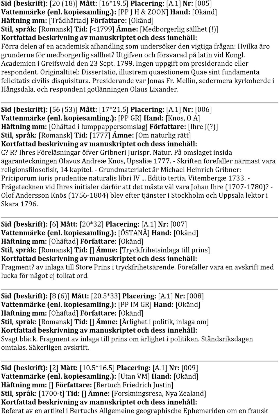 )] Förra delen af en academisk afhandling som undersöker den vigtiga frågan: Hvilka äro grunderne för medborgerlig sällhet? Utgifven och försvarad på latin vid Kongl.