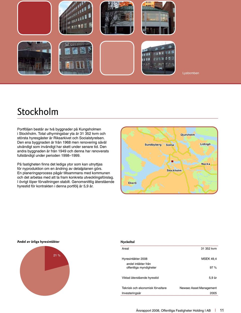 På fastigheten finns det lediga ytor som kan utnyttjas för nyproduktion om en ändring av detaljplanen görs.