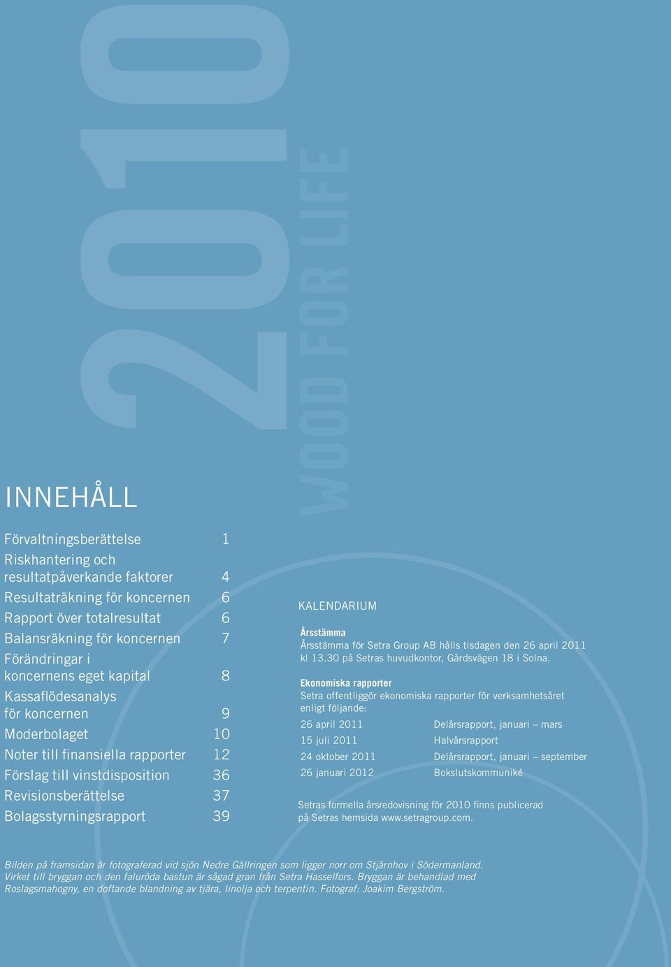 Finansiella intäkter 7 Finasiella kostnader -62 Finansnetto -55 Resultat efter finansiella poster Skatt på årets resultat 11 120 Årets resultat -312 Resultat hänförligt till: Moderbolagets aktieägare