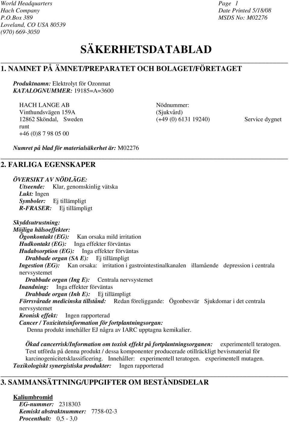 6131 19240) Service dygnet runt +46 (0)8 7 98 05 00 Numret på blad för materialsäkerhet är: M02276 2.