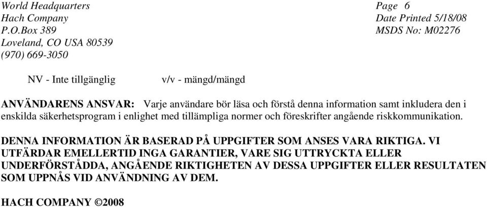 DENNA INFORMATION ÄR BASERAD PÅ UPPGIFTER SOM ANSES VARA RIKTIGA.