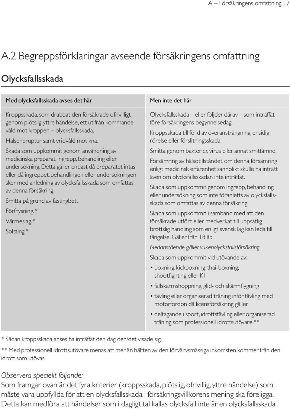 utifrån kommande våld mot kroppen olycksfallsskada. Hälseneruptur samt vridvåld mot knä. Skada som uppkommit genom användning av medicinska preparat, ingrepp, behandling eller undersökning.