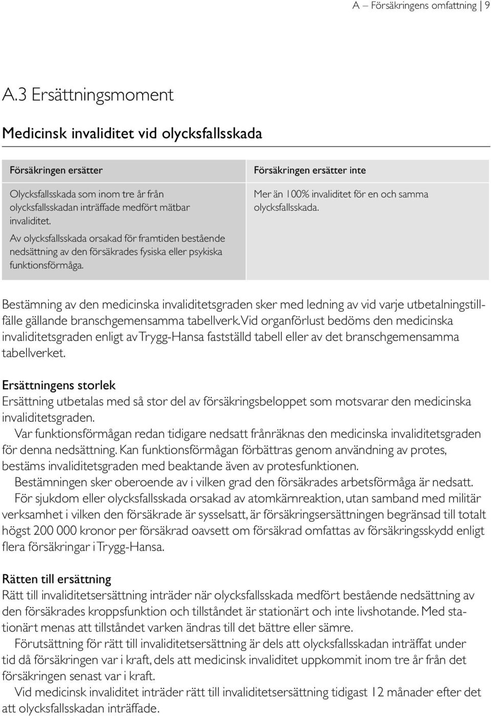 Av olycksfallsskada orsakad för framtiden bestående nedsättning av den försäkrades fysiska eller psykiska funktionsförmåga.