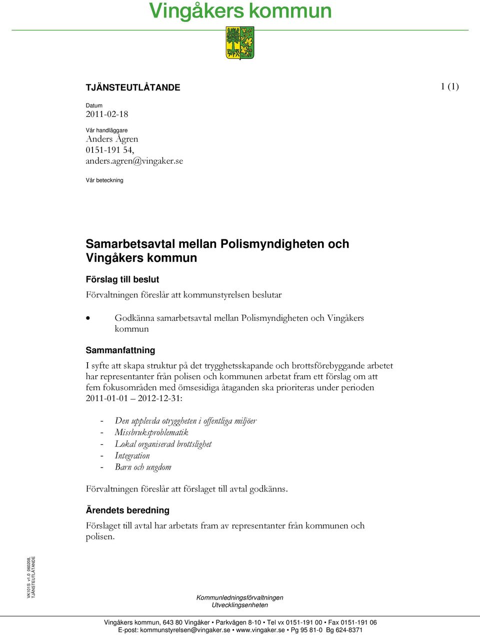 och Vingåkers kommun Sammanfattning I syfte att skapa struktur på det trygghetsskapande och brottsförebyggande arbetet har representanter från polisen och kommunen arbetat fram ett förslag om att fem