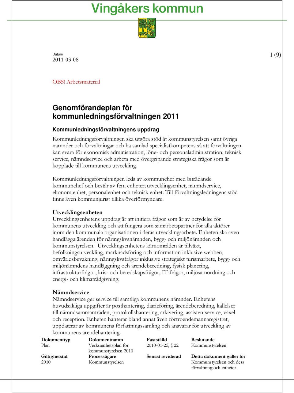 förvaltningar och ha samlad specialistkompetens så att förvaltningen kan svara för ekonomisk administration, löne- och personaladministration, teknisk service, nämndservice och arbeta med