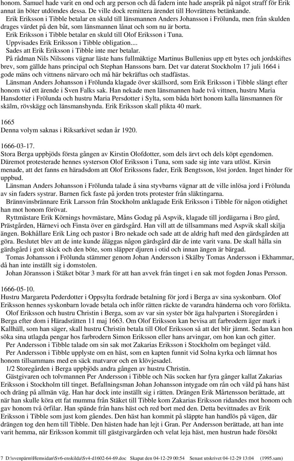 Erik Eriksson i Tibble betalar en skuld till Olof Eriksson i Tuna. Uppvisades Erik Eriksson i Tibble obligation... Sades att Erik Eriksson i Tibble inte mer betalar.