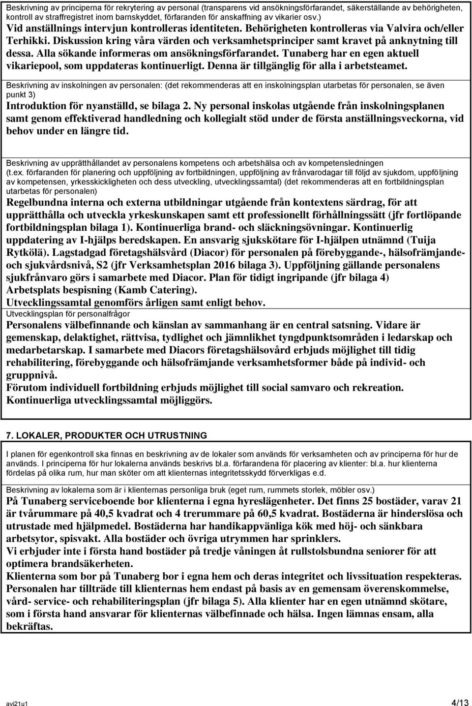 Diskussion kring våra värden och verksamhetsprinciper samt kravet på anknytning till dessa. Alla sökande informeras om ansökningsförfarandet.