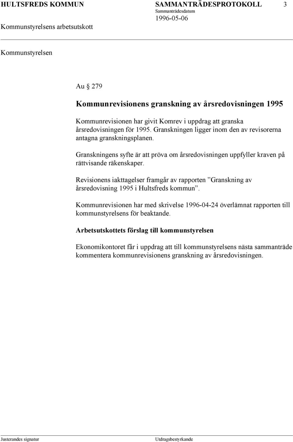 Granskningens syfte är att pröva om årsredovisningen uppfyller kraven på rättvisande räkenskaper.