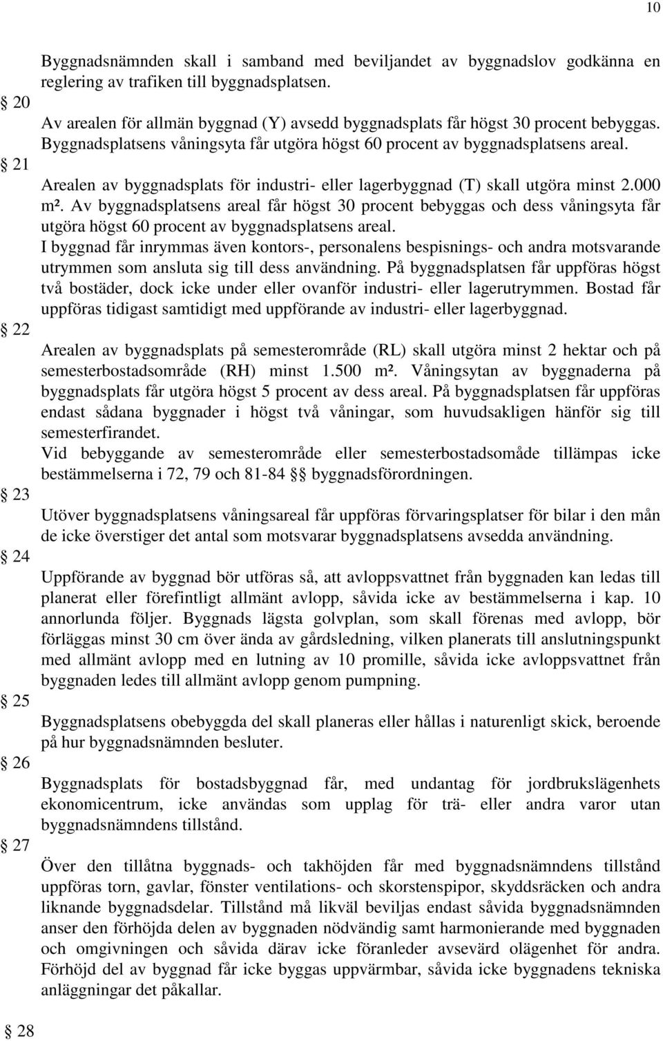 Arealen av byggnadsplats för industri- eller lagerbyggnad (T) skall utgöra minst 2.000 m².