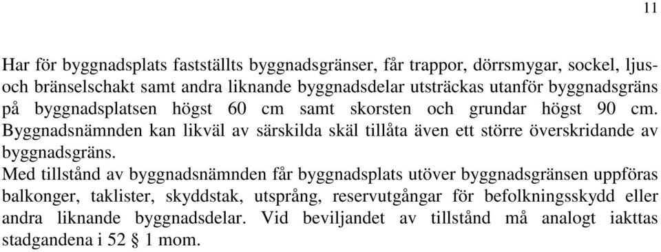 Byggnadsnämnden kan likväl av särskilda skäl tillåta även ett större överskridande av byggnadsgräns.