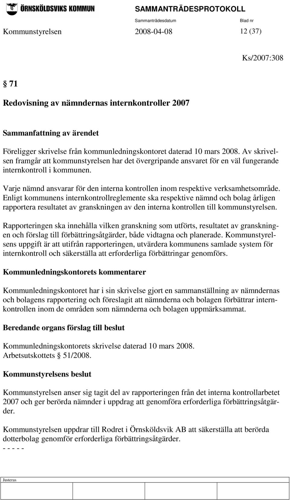 Varje nämnd ansvarar för den interna kontrollen inom respektive verksamhetsområde.