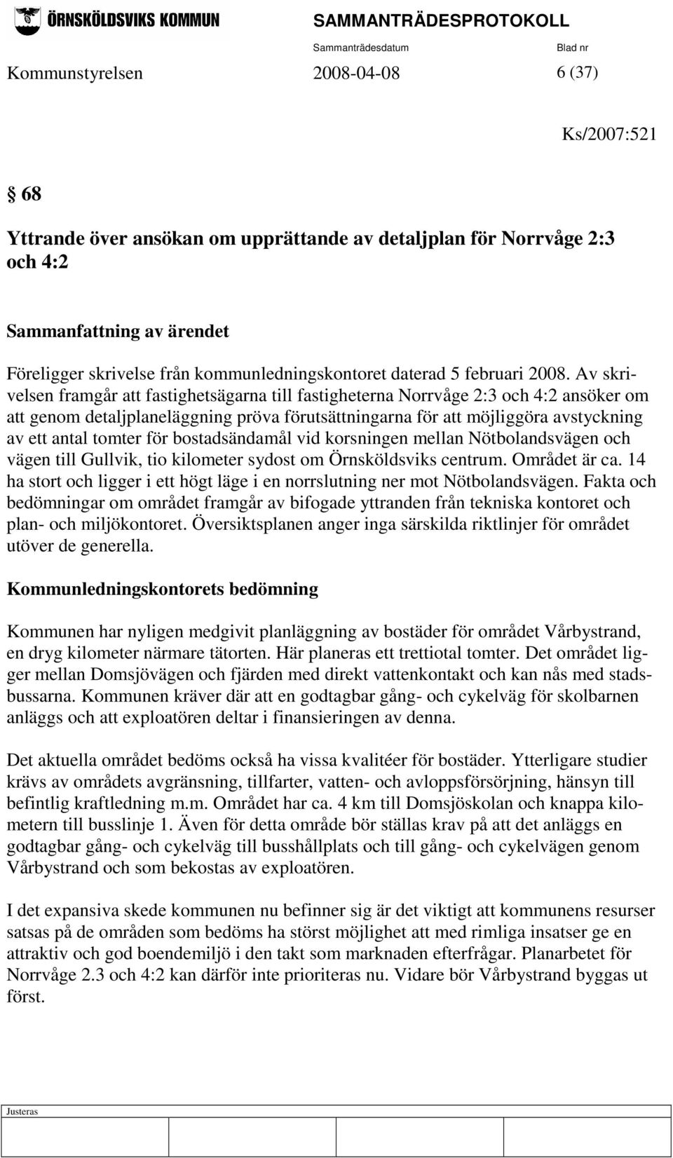 för bostadsändamål vid korsningen mellan Nötbolandsvägen och vägen till Gullvik, tio kilometer sydost om Örnsköldsviks centrum. Området är ca.