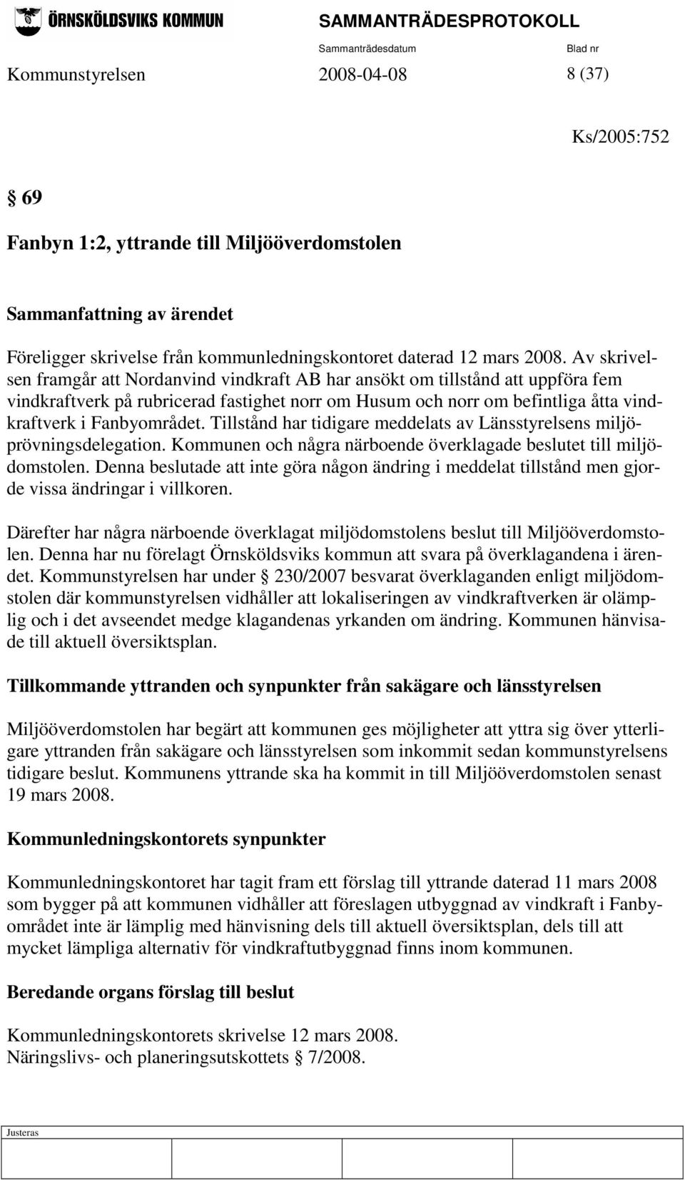 Tillstånd har tidigare meddelats av Länsstyrelsens miljöprövningsdelegation. Kommunen och några närboende överklagade beslutet till miljödomstolen.