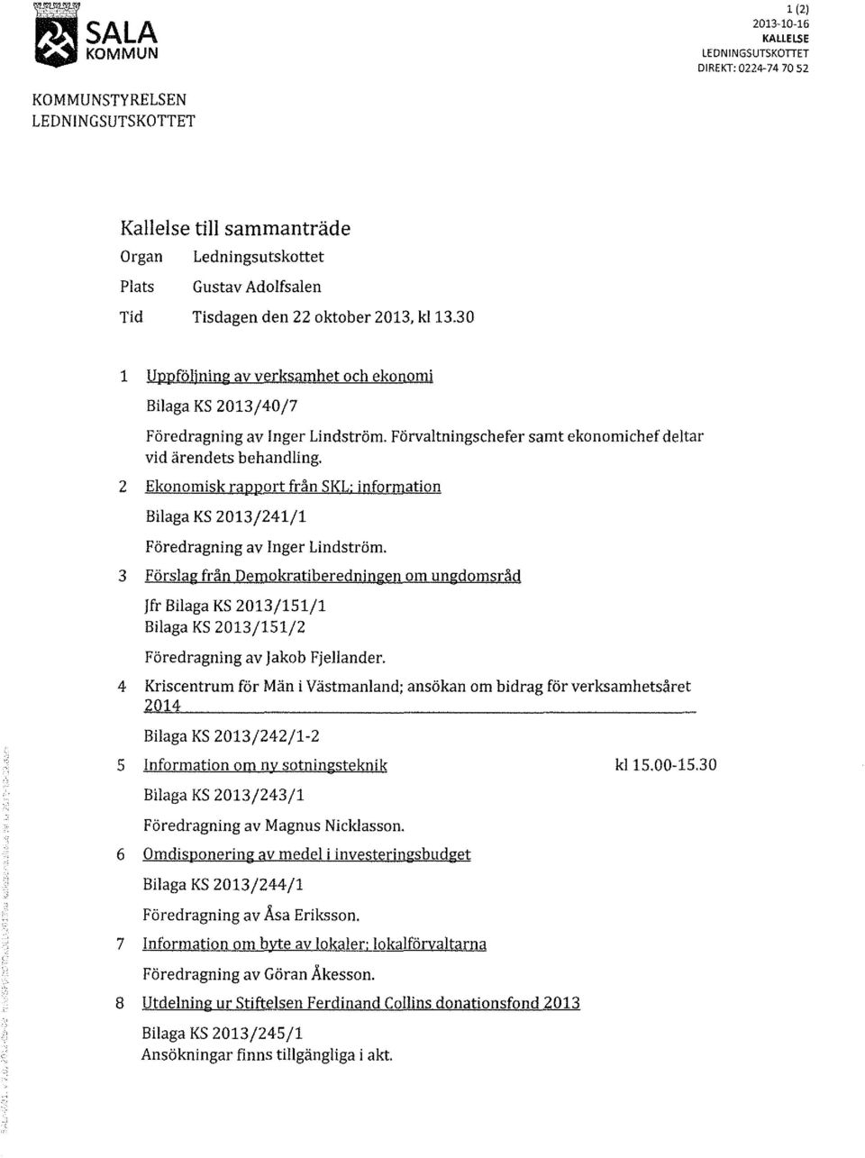 2 Ekonomisk rapport från SKL: information Bilaga KS 2013/241/1 Föredragning av Inger Lindström.