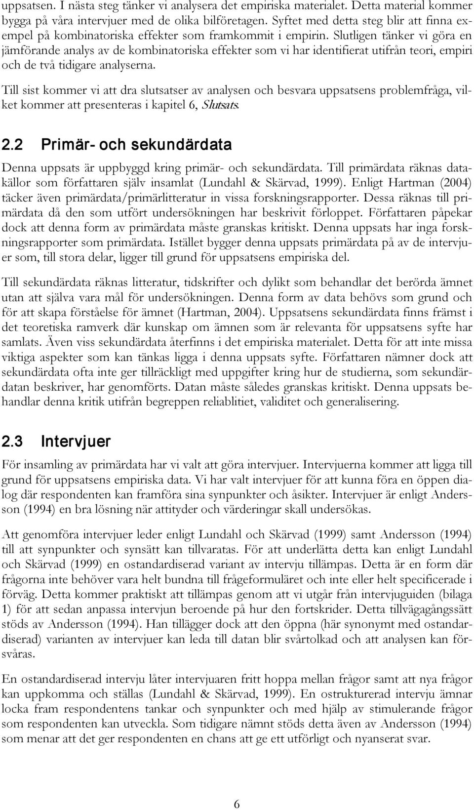 Slutligen tänker vi göra en jämförande analys av de kombinatoriska effekter som vi har identifierat utifrån teori, empiri och de två tidigare analyserna.