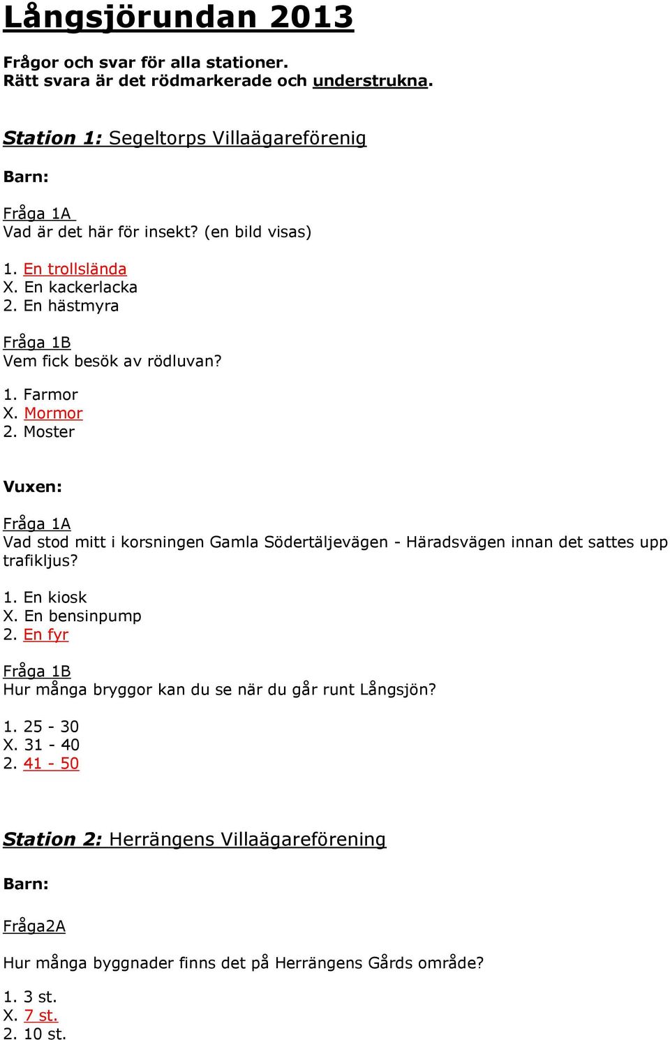 En hästmyra Fråga 1B Vem fick besök av rödluvan? 1. Farmor X. Mormor 2.