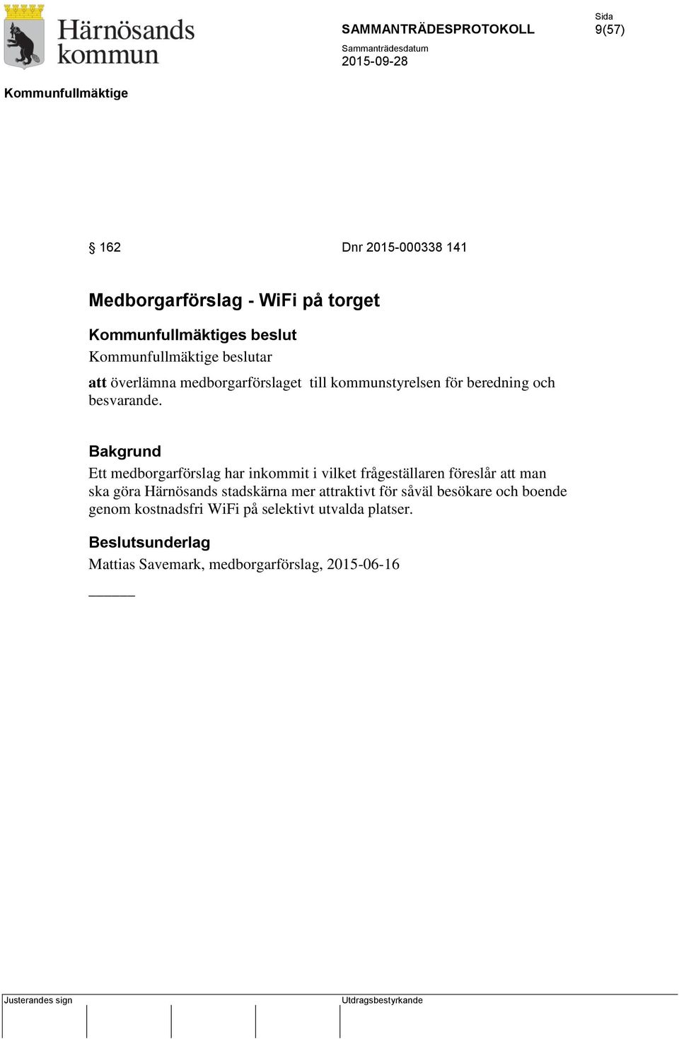 Ett medborgarförslag har inkommit i vilket frågeställaren föreslår att man ska göra Härnösands