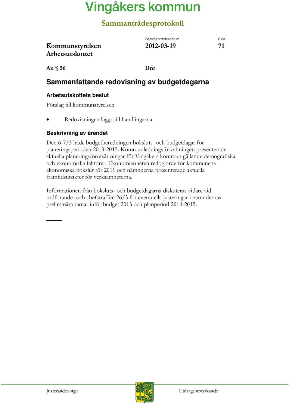 Kommunledningsförvaltningen presenterade aktuella planeringsförutsättningar för Vingåkers kommun gällande demografiska och ekonomiska faktorer.