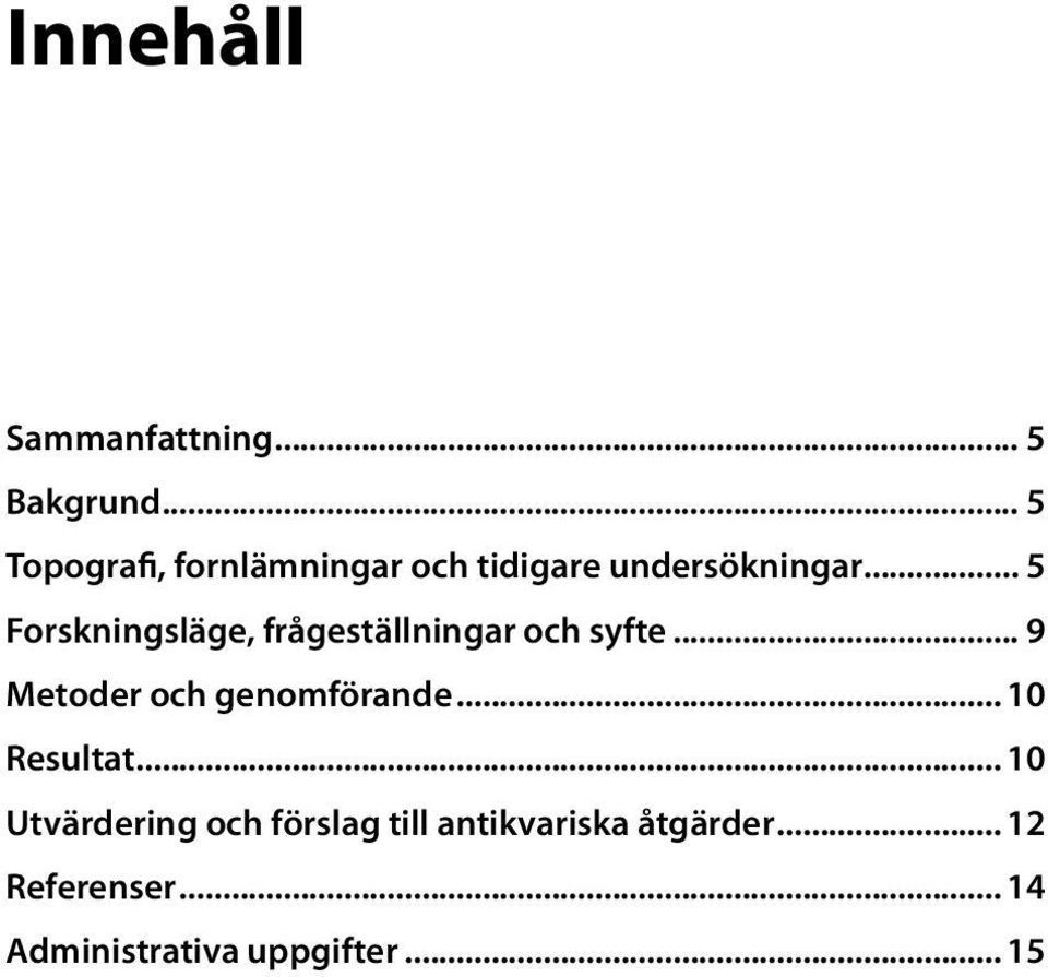 .. 5 Forskningsläge, frågeställningar och syfte.