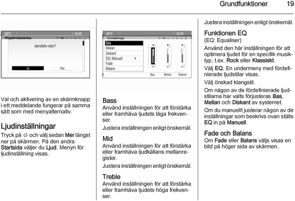 Mid Använd inställningen för att förstärka eller framhäva ljudkällans mellanregister. Justera inställningen enligt önskemål.