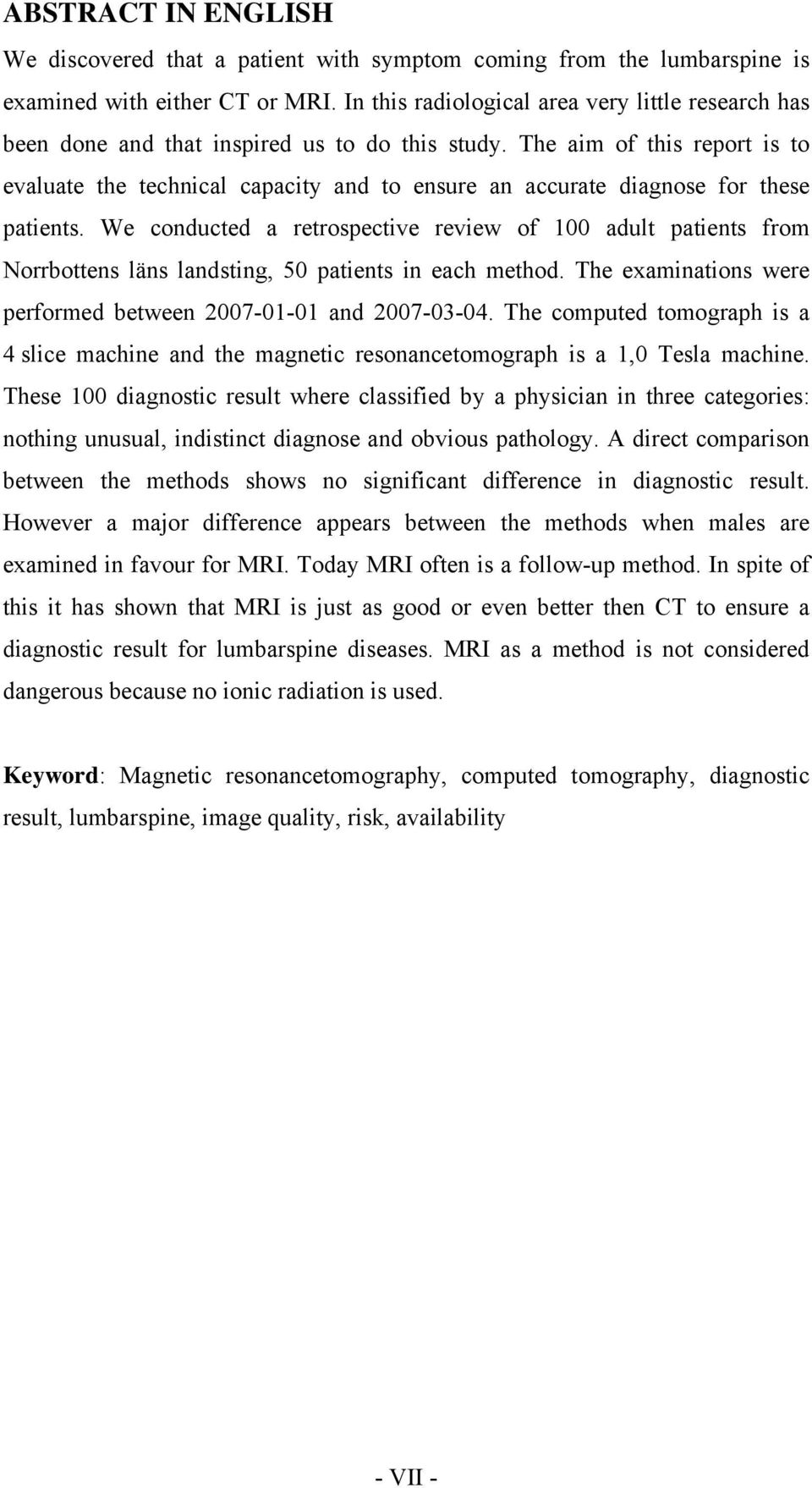 The aim of this report is to evaluate the technical capacity and to ensure an accurate diagnose for these patients.