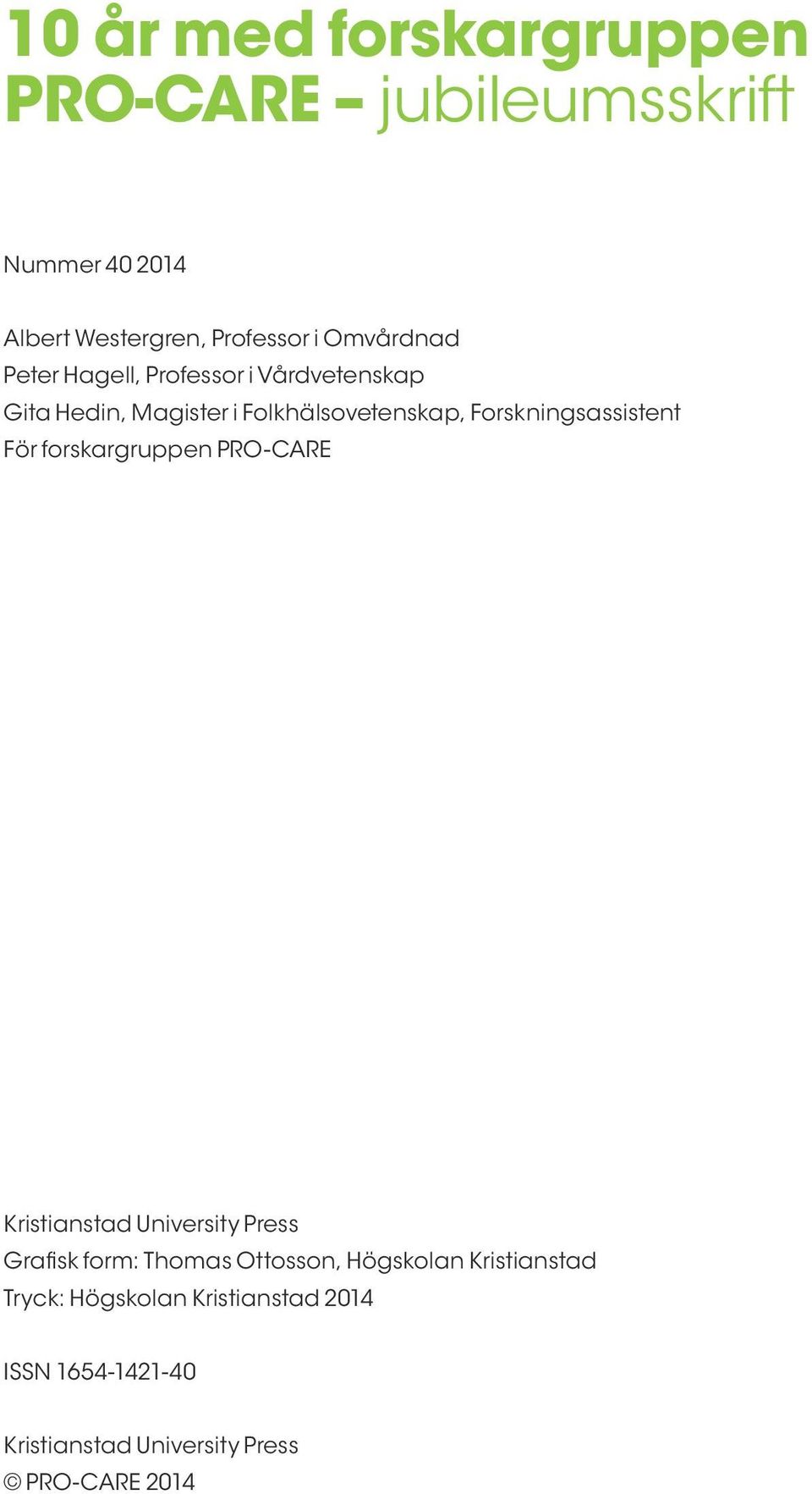 Forskningsassistent För forskargruppen PRO-CARE Kristianstad University Press Grafisk form: Thomas