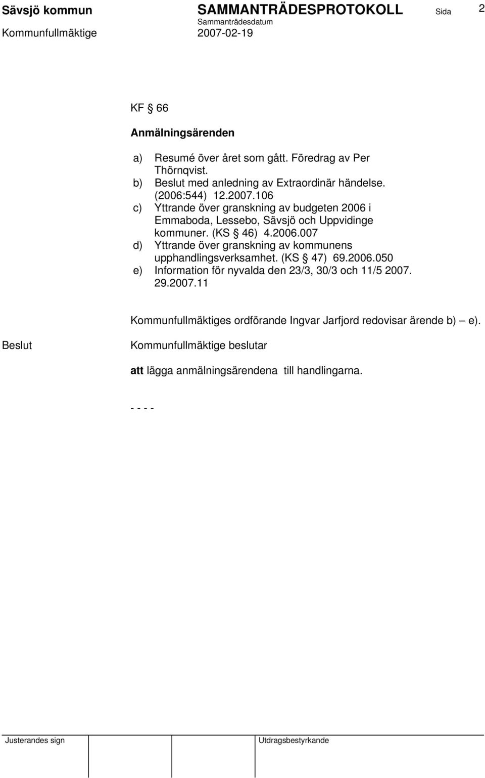 (KS 47) 69.2006.050 e) Information för nyvalda den 23/3, 30/3 och 11/5 2007.