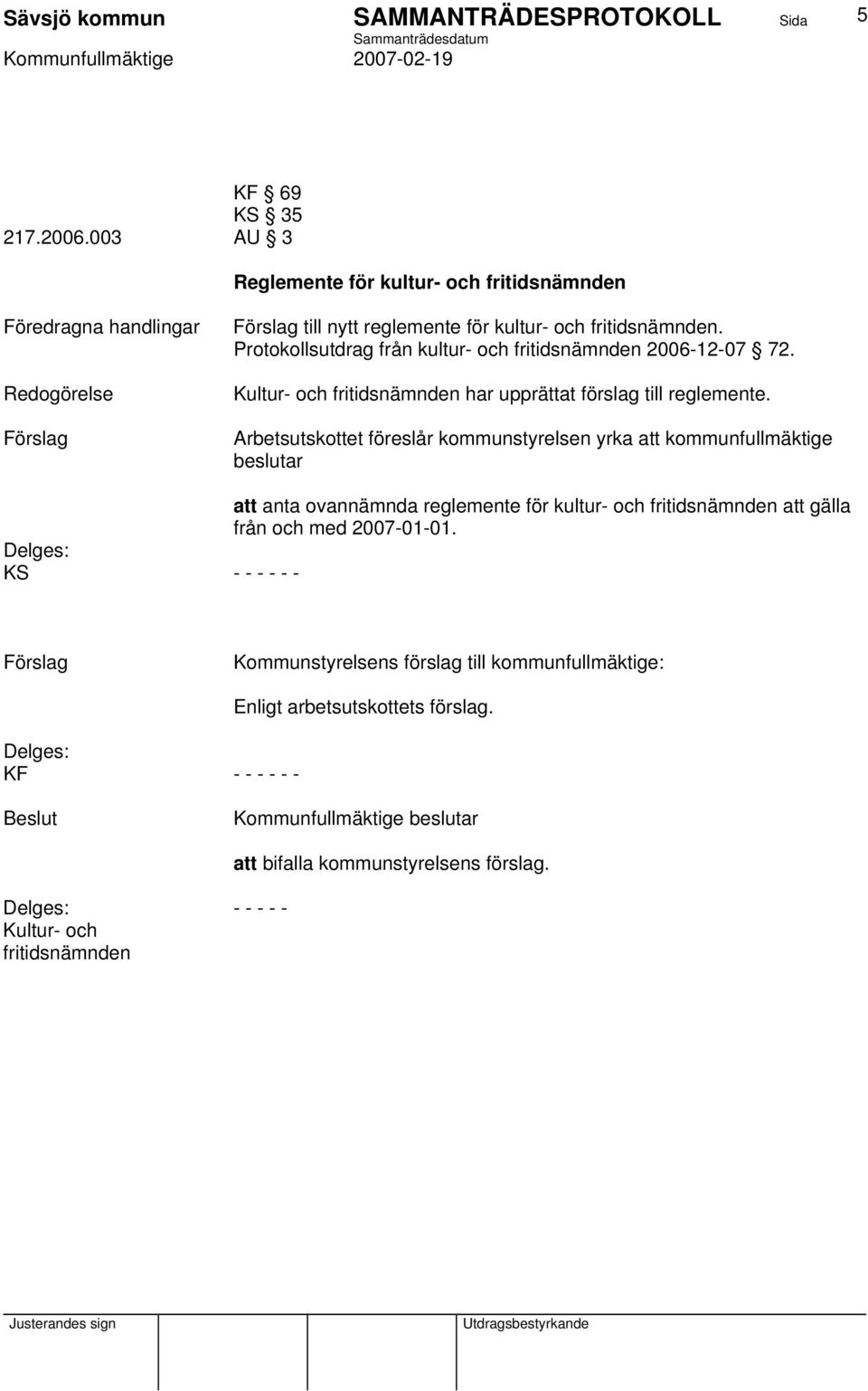 och fritidsnämnden. Protokollsutdrag från kultur- och fritidsnämnden 2006-12-07 72.