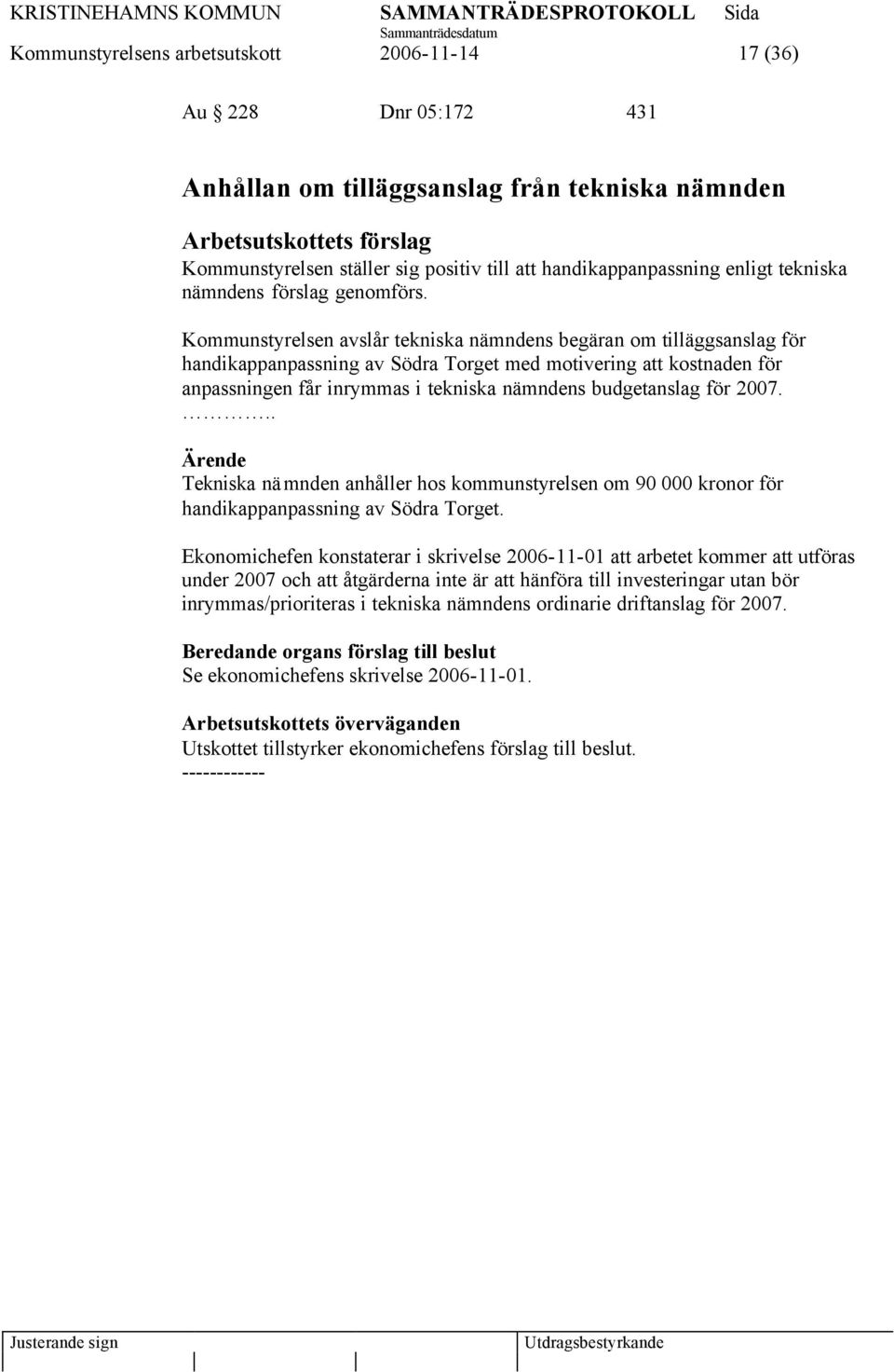 Kommunstyrelsen avslår tekniska nämndens begäran om tilläggsanslag för handikappanpassning av Södra Torget med motivering att kostnaden för anpassningen får inrymmas i tekniska nämndens budgetanslag