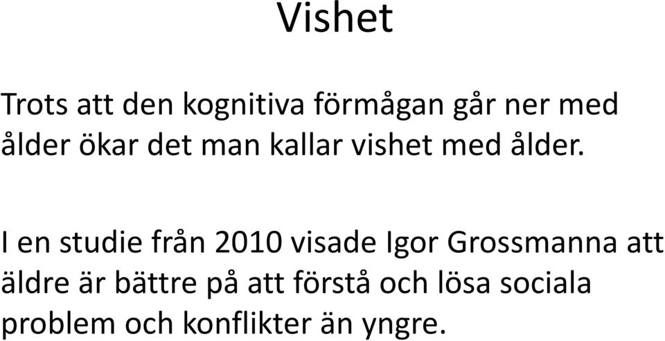 I en studie från 2010 visade Igor Grossmanna att äldre