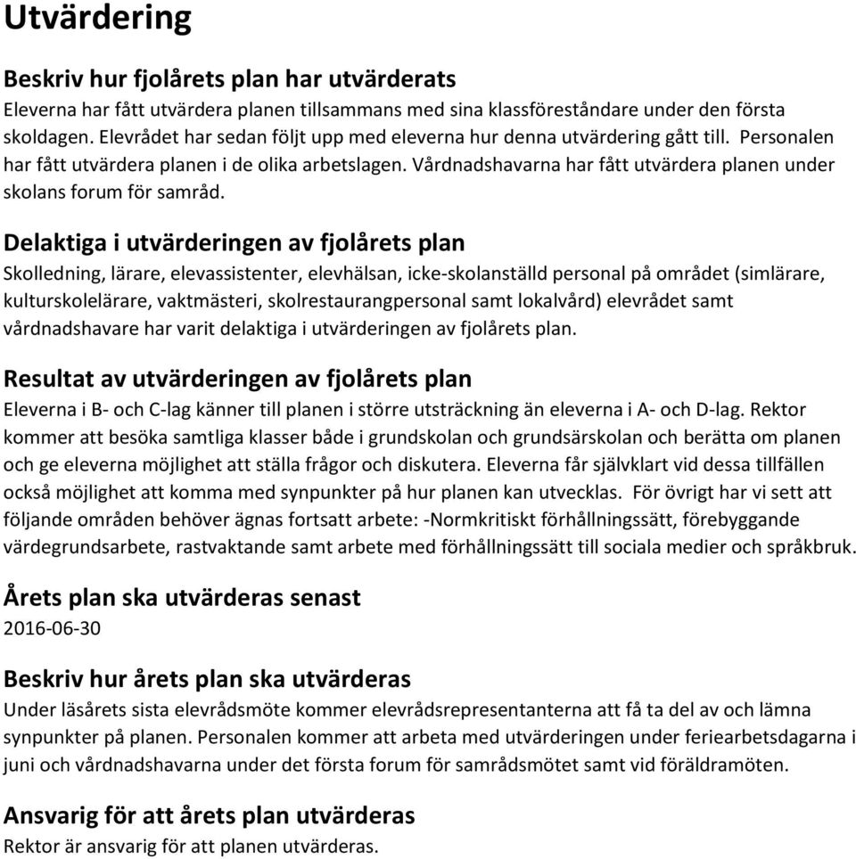 Vårdnadshavarna har fått utvärdera planen under skolans forum för samråd.