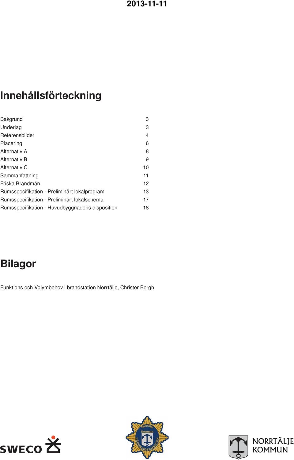 Rumsspecifi kation - Preliminärt lokalschema Rumsspecifi kation - Huvudbyggnadens disposition